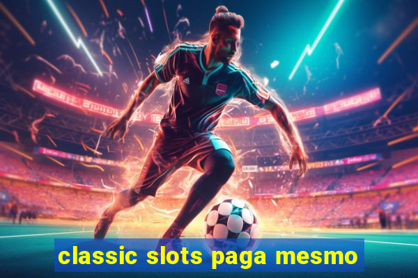 classic slots paga mesmo